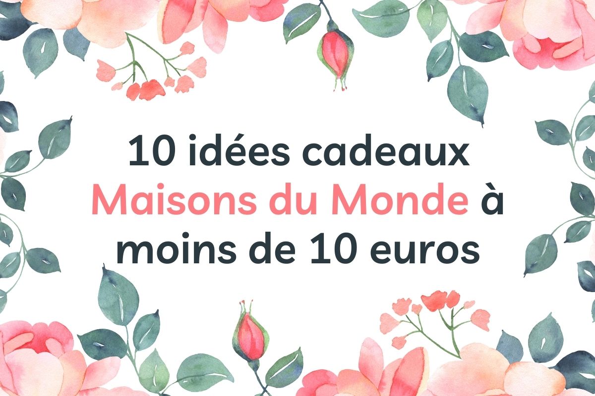 10 idées cadeaux Maisons du Monde à moins de 10 euros - Milliflora